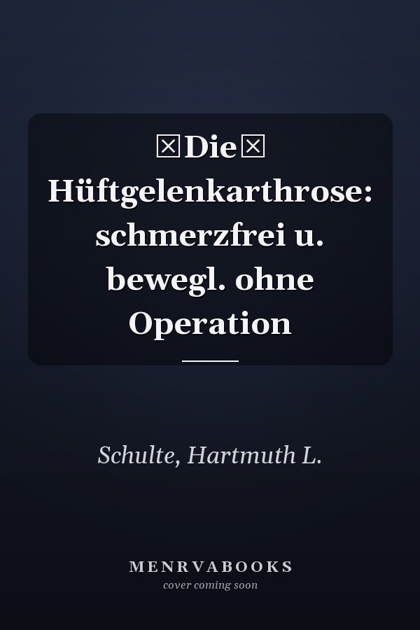Die Hüftgelenkarthrose: schmerzfrei u. bewegl. ohne Operation