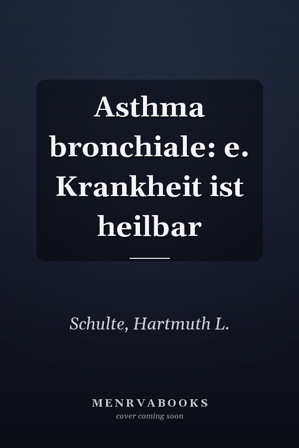 Asthma bronchiale: e. Krankheit ist heilbar