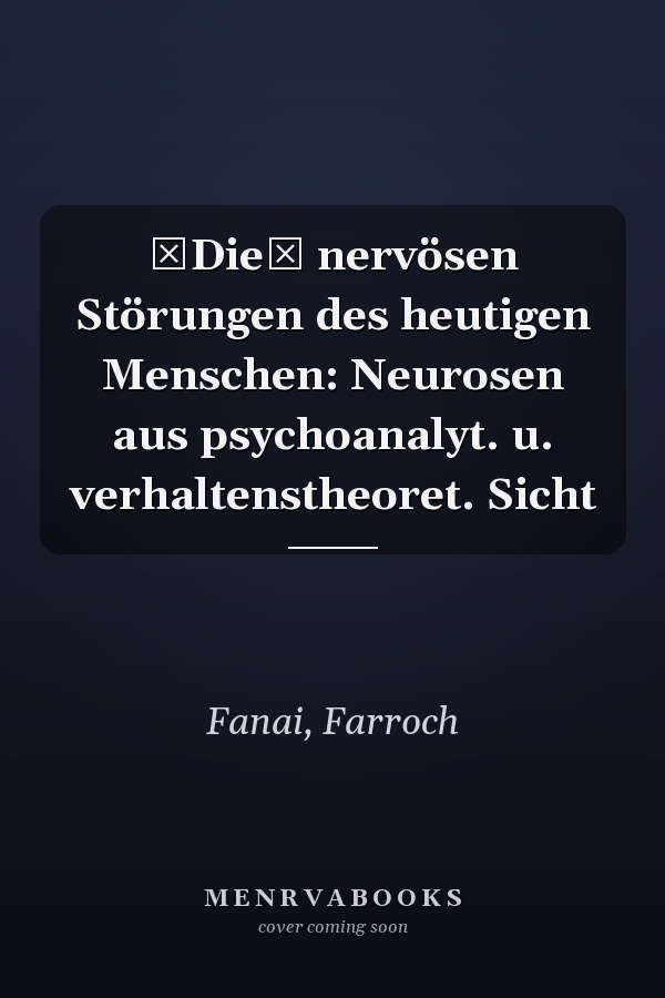 Die nervösen Störungen des heutigen Menschen: Neurosen aus psychoanalyt. u. verhaltenstheoret. Sicht