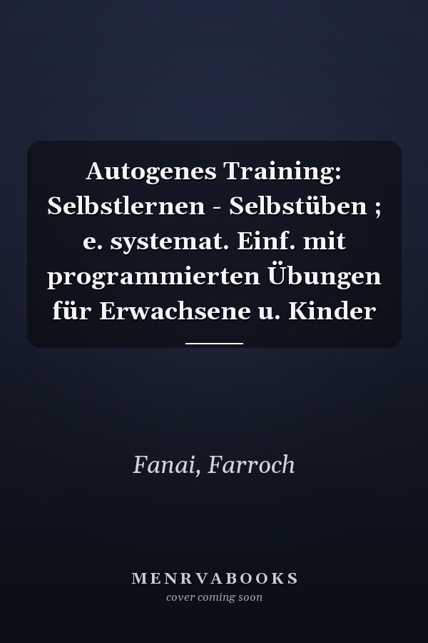 Autogenes Training: Selbstlernen - Selbstüben ; e. systemat. Einf. mit programmierten Übungen für Erwachsene u. Kinder