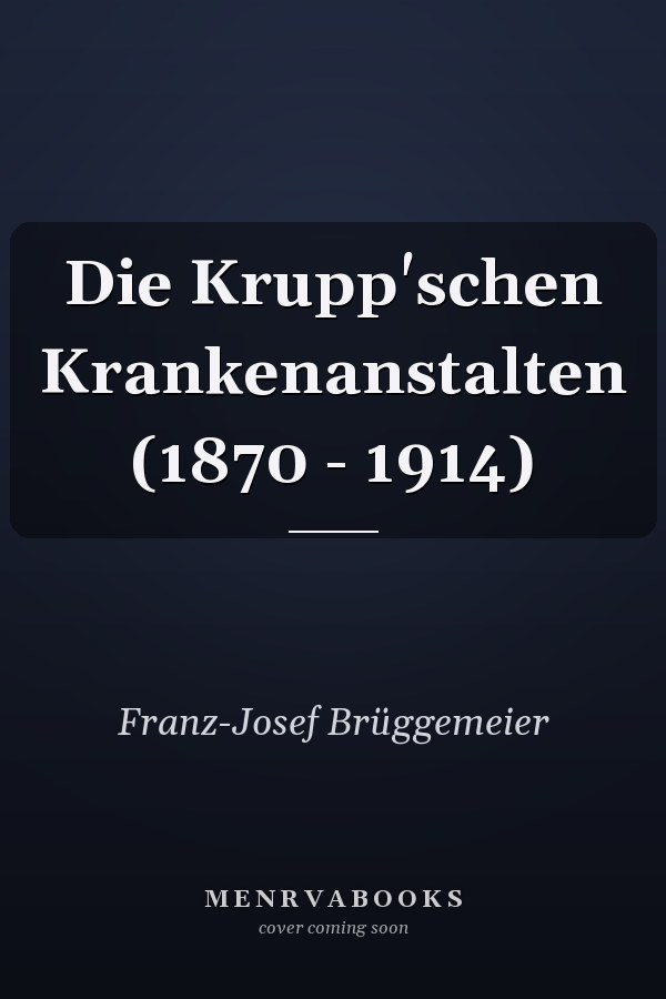 Die Krupp'schen Krankenanstalten (1870 - 1914)