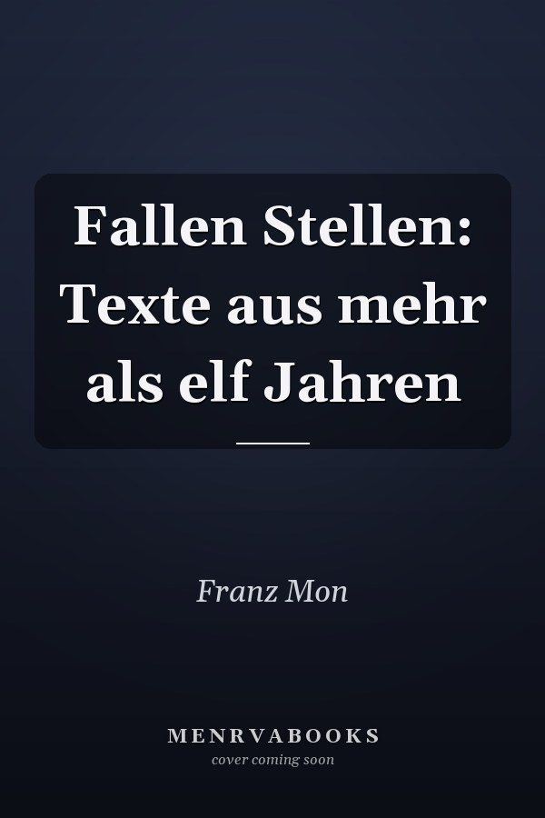 Fallen Stellen: Texte aus mehr als elf Jahren