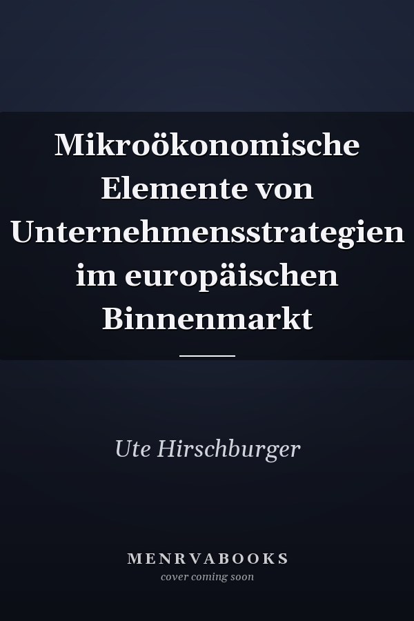 Mikroökonomische Elemente von Unternehmensstrategien im europäischen Binnenmarkt