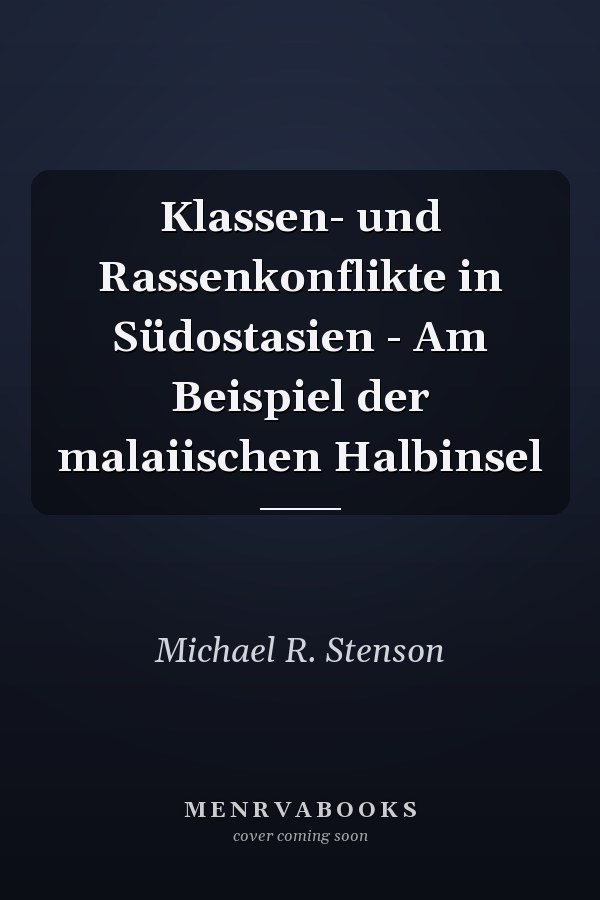 Klassen- und Rassenkonflikte in Südostasien - Am Beispiel der malaiischen Halbinsel