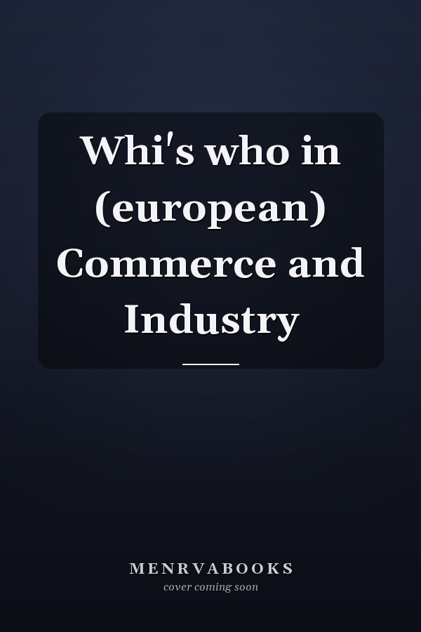 Whi's who in (european) Commerce and Industry