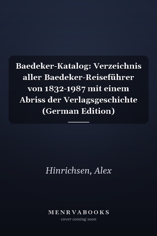 Baedeker-Katalog: Verzeichnis aller Baedeker-Reiseführer von 1832-1987 mit einem Abriss der Verlagsgeschichte (German Edition)