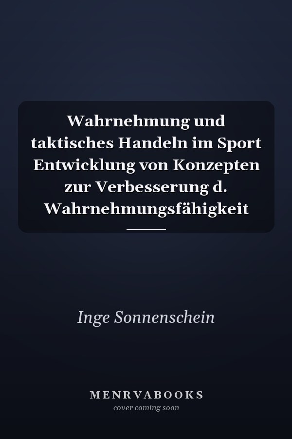 Wahrnehmung und taktisches Handeln im Sport Entwicklung von Konzepten zur Verbesserung d. Wahrnehmungsfähigkeit
