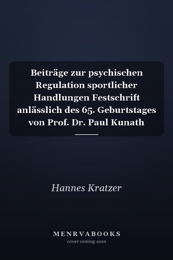Beiträge zur psychischen Regulation sportlicher Handlungen Festschrift anlässlich des 65. Geburtstages von Prof. Dr. Paul Kunath