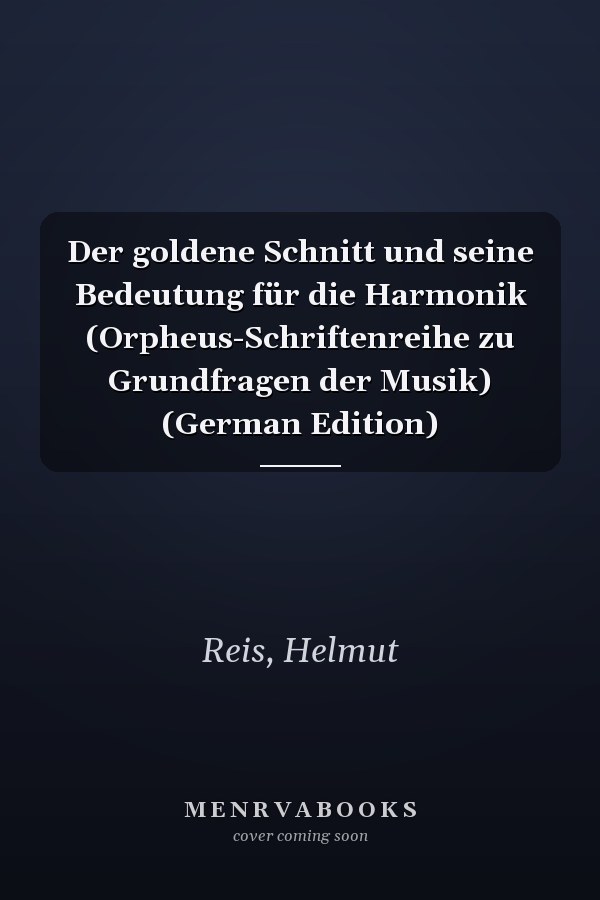 Der goldene Schnitt und seine Bedeutung für die Harmonik (Orpheus-Schriftenreihe zu Grundfragen der Musik) (German Edition)