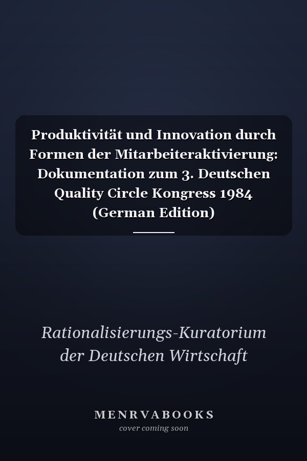Produktivität und Innovation durch Formen der Mitarbeiteraktivierung: Dokumentation zum 3. Deutschen Quality Circle Kongress 1984 (German Edition)