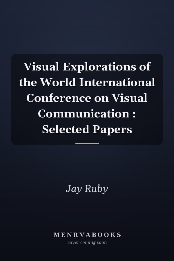 Visual Explorations of the World International Conference on Visual Communication : Selected Papers