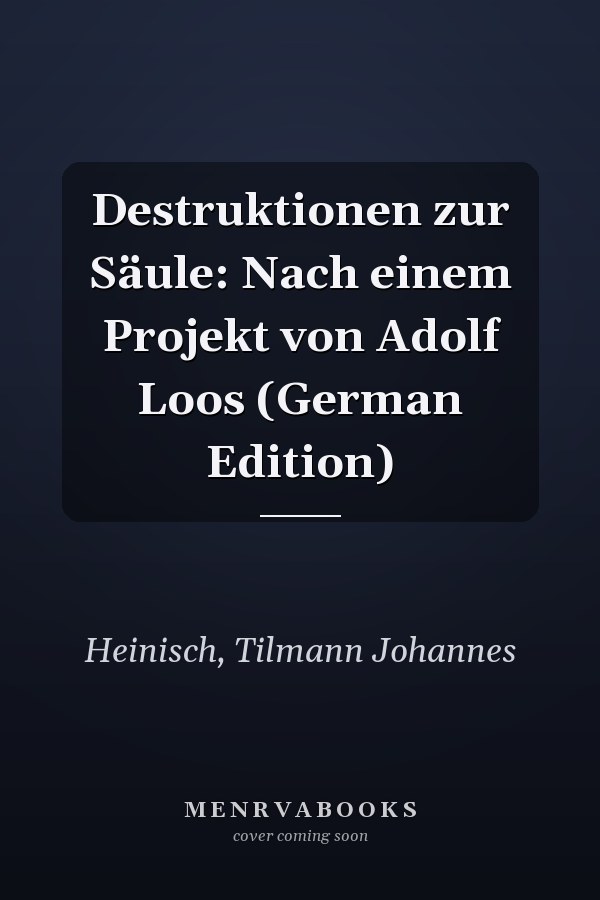 Destruktionen zur Säule: Nach einem Projekt von Adolf Loos (German Edition)