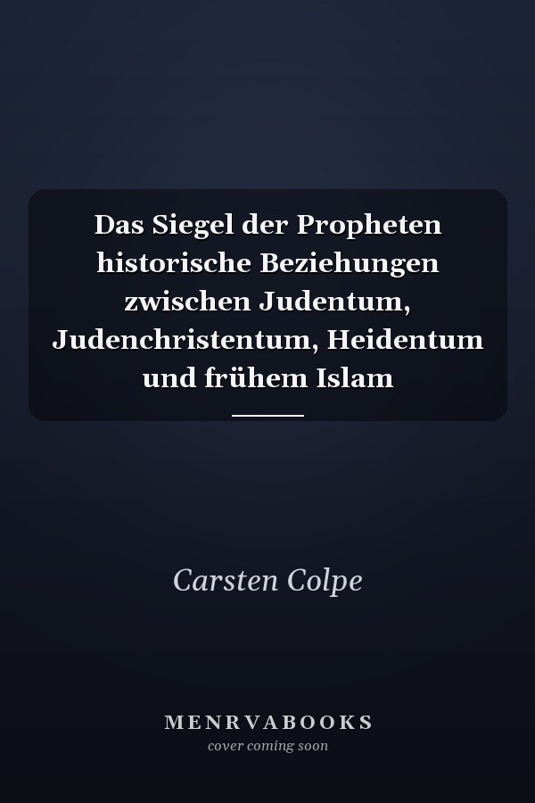Das Siegel der Propheten historische Beziehungen zwischen Judentum, Judenchristentum, Heidentum und frühem Islam