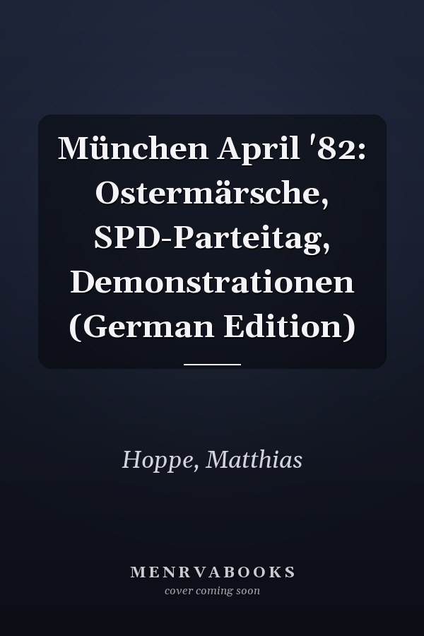 München April '82: Ostermärsche, SPD-Parteitag, Demonstrationen (German Edition)