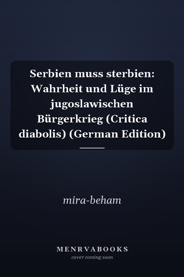 Serbien muss sterbien: Wahrheit und Lüge im jugoslawischen Bürgerkrieg (Critica diabolis) (German Edition)