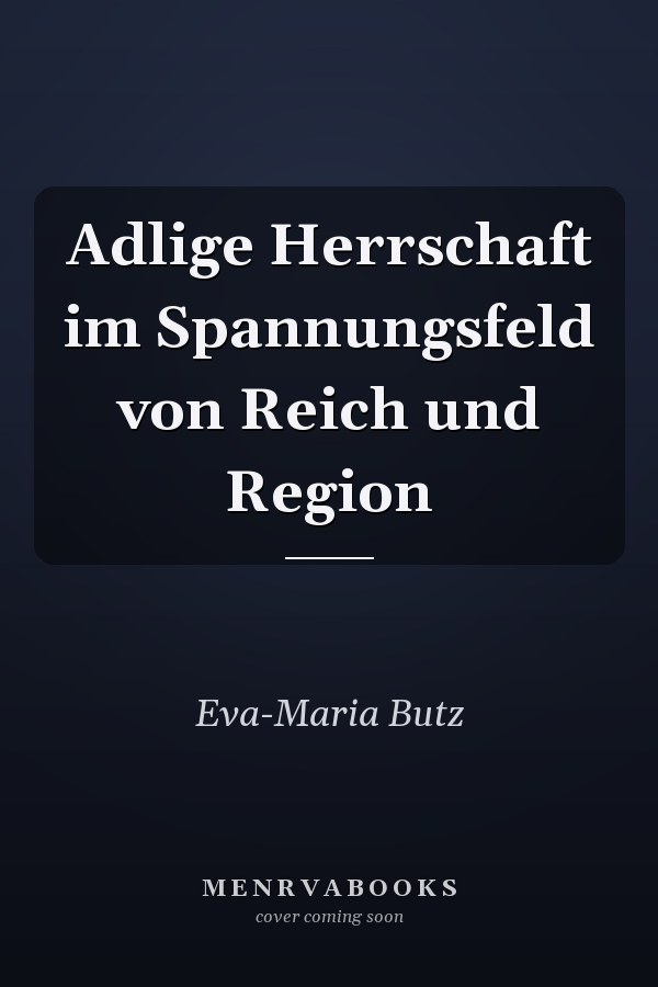 Adlige Herrschaft im Spannungsfeld von Reich und Region
