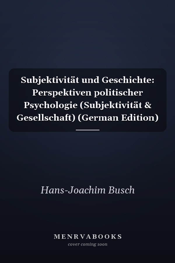 Subjektivität und Geschichte: Perspektiven politischer Psychologie (Subjektivität & Gesellschaft) (German Edition)