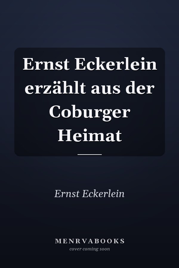 Ernst Eckerlein erzählt aus der Coburger Heimat