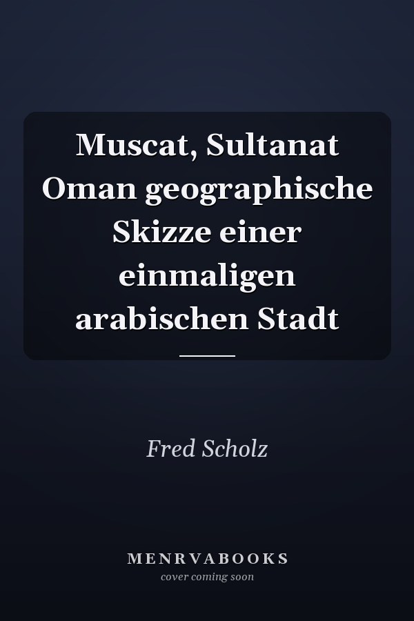 Muscat, Sultanat Oman geographische Skizze einer einmaligen arabischen Stadt