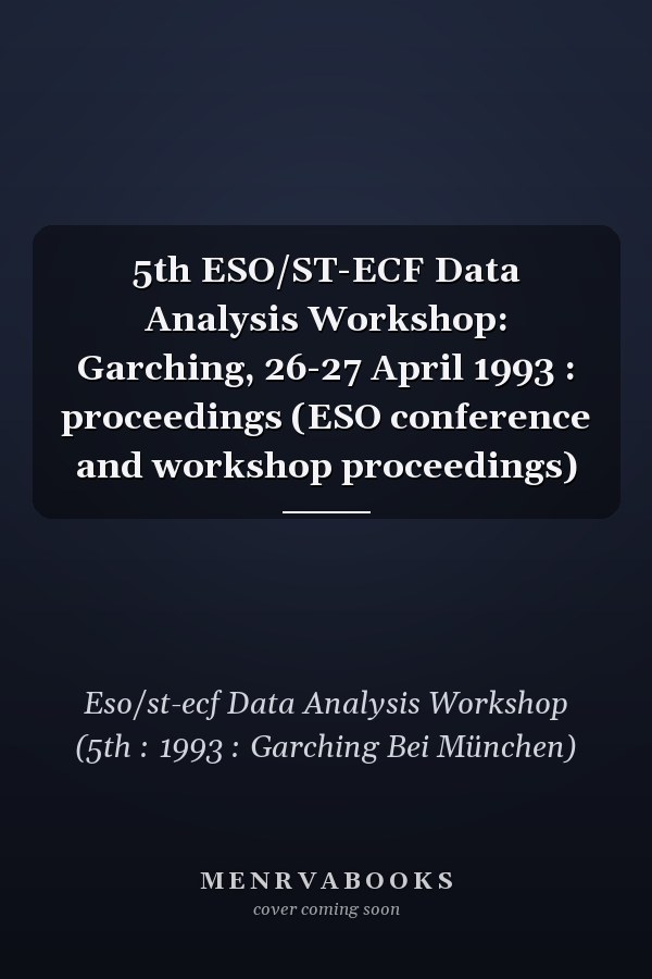 5th ESO/ST-ECF Data Analysis Workshop: Garching, 26-27 April 1993 : proceedings (ESO conference and workshop proceedings)