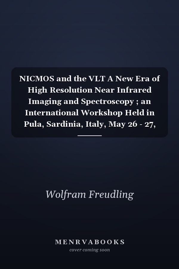 NICMOS and the VLT A New Era of High Resolution Near Infrared Imaging and Spectroscopy ; an International Workshop Held in Pula, Sardinia, Italy, May 26 - 27, 1998