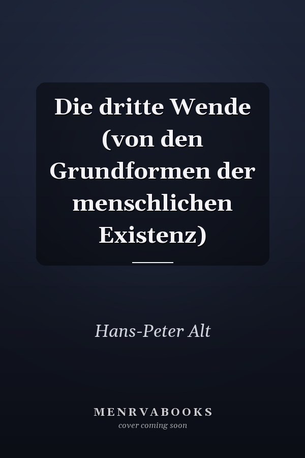 Die dritte Wende (von den Grundformen der menschlichen Existenz)