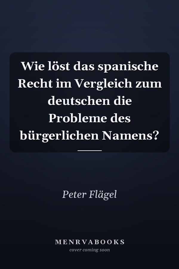 Wie löst das spanische Recht im Vergleich zum deutschen die Probleme des bürgerlichen Namens?