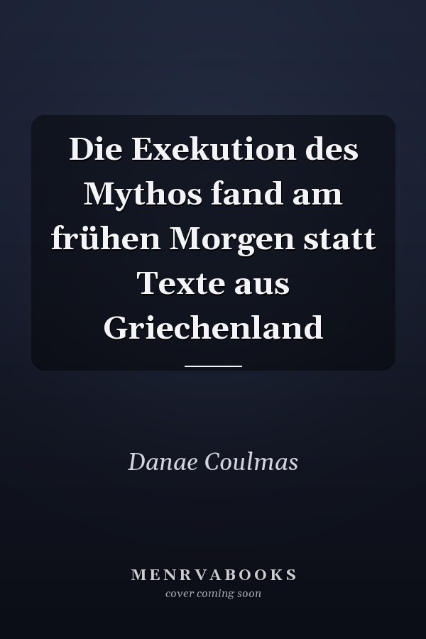 Die Exekution des Mythos fand am frühen Morgen statt Texte aus Griechenland