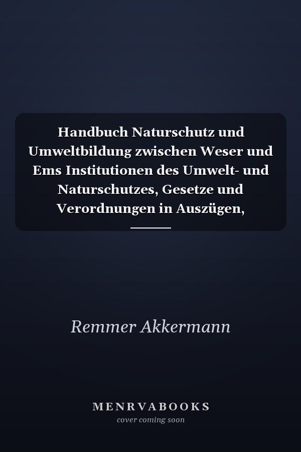 Handbuch Naturschutz und Umweltbildung zwischen Weser und Ems Institutionen des Umwelt- und Naturschutzes, Gesetze und Verordnungen in Auszügen, regionale Umweltzentren, ausserschulische Lernstandorte, Nationalpark-Häuser, Naturschutzstationen, Jugendwaldheime, Naturschutzgebiete, Nationalpark Niedersächsisches Wattenmeer