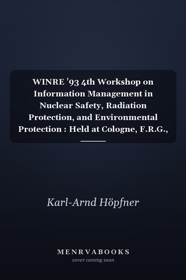 WINRE '93 4th Workshop on Information Management in Nuclear Safety, Radiation Protection, and Environmental Protection : Held at Cologne, F.R.G., November 2-4, 1993