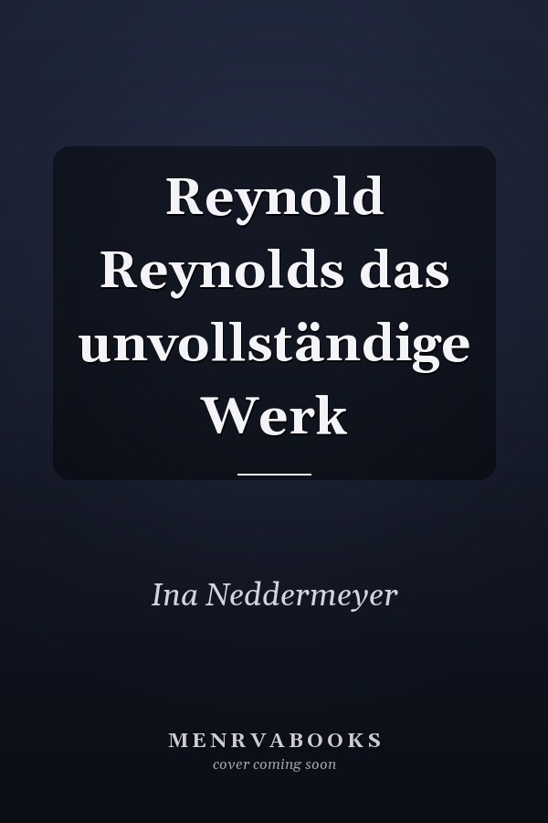 Reynold Reynolds das unvollständige Werk