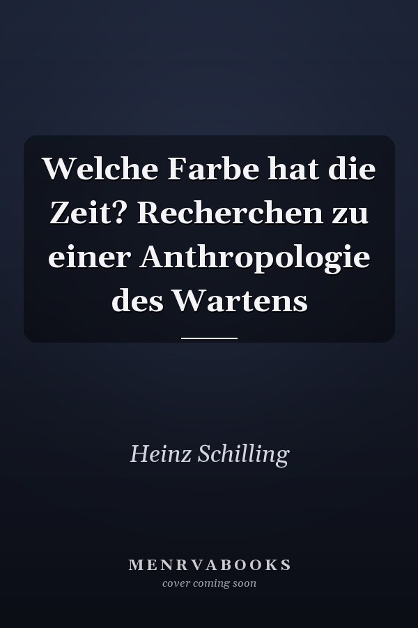 Welche Farbe hat die Zeit? Recherchen zu einer Anthropologie des Wartens