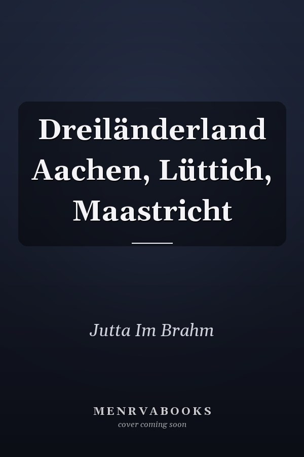 Dreiländerland Aachen, Lüttich, Maastricht