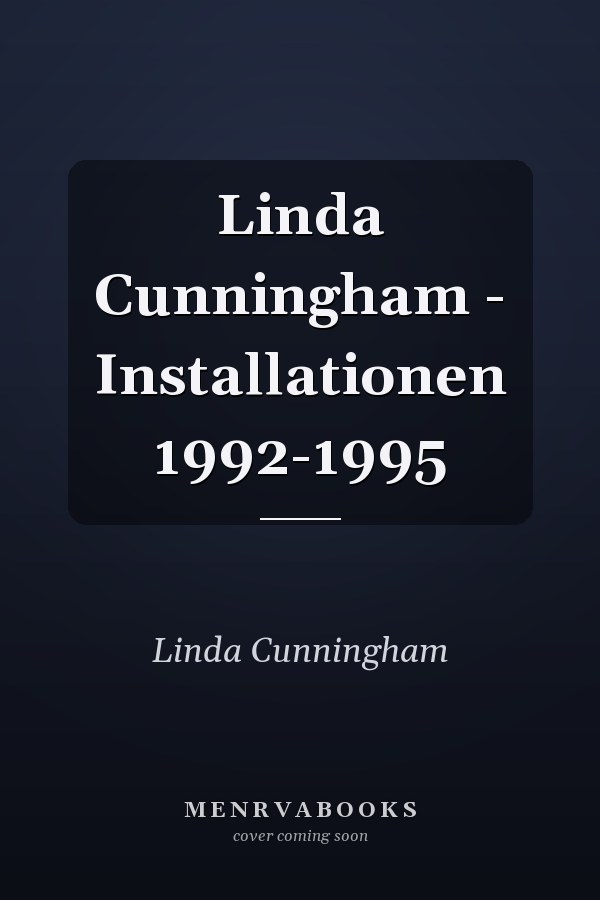 Linda Cunningham - Installationen 1992-1995