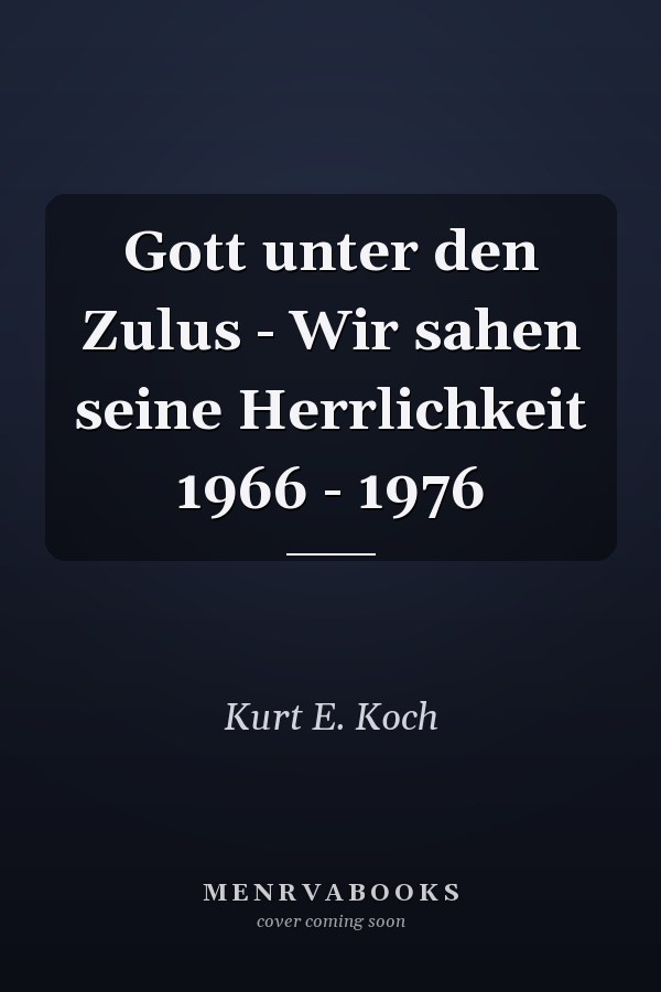 Gott unter den Zulus - Wir sahen seine Herrlichkeit 1966 - 1976