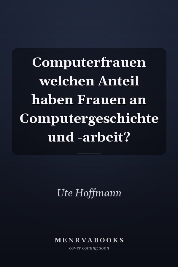 Computerfrauen welchen Anteil haben Frauen an Computergeschichte und -arbeit?