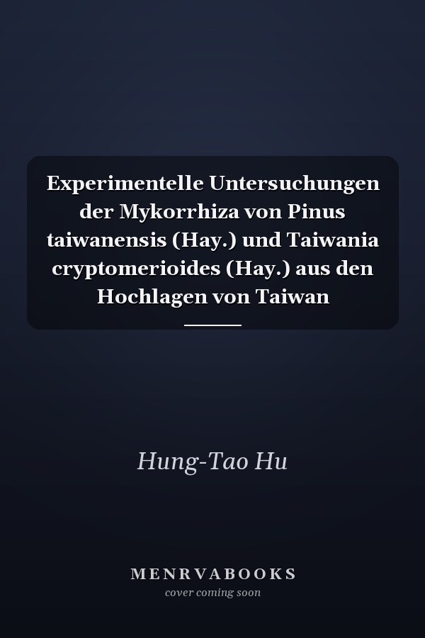 Experimentelle Untersuchungen der Mykorrhiza von Pinus taiwanensis (Hay.) und Taiwania cryptomerioides (Hay.) aus den Hochlagen von Taiwan
