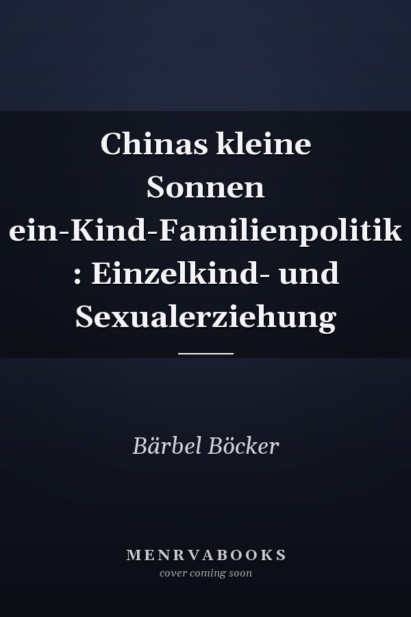 Chinas kleine Sonnen ein-Kind-Familienpolitik : Einzelkind- und Sexualerziehung