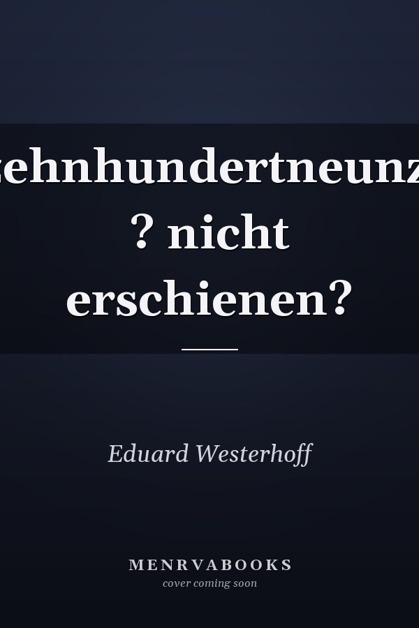 Neunzehnhundertneunzehn... ? nicht erschienen?