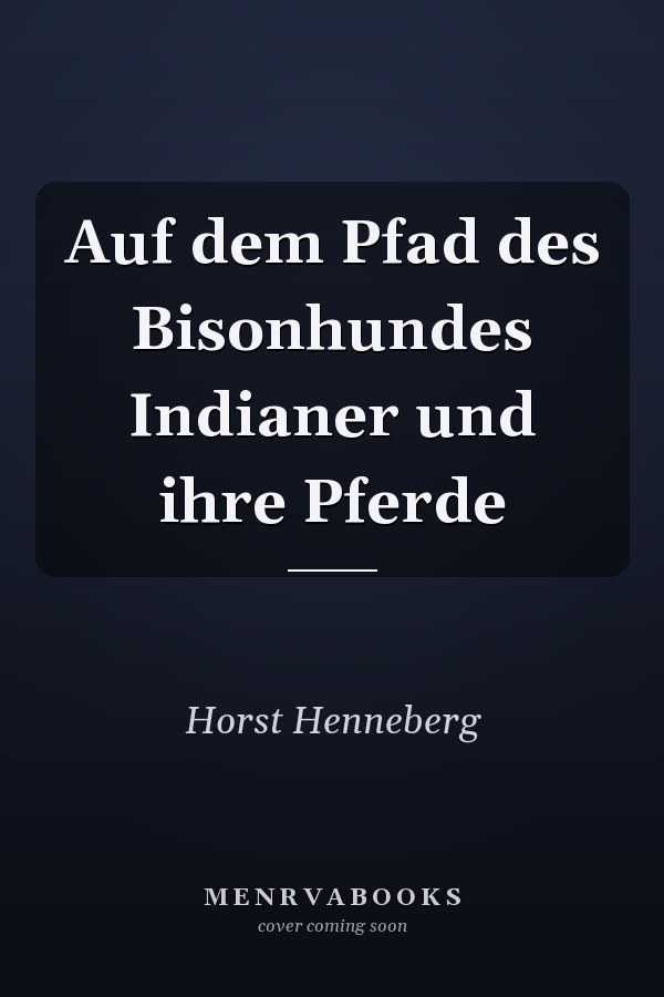 Auf dem Pfad des Bisonhundes Indianer und ihre Pferde