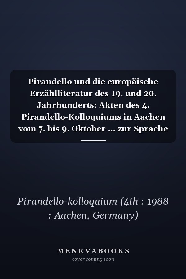 Pirandello und die europäische Erzählliteratur des 19. und 20. Jahrhunderts: Akten des 4. Pirandello-Kolloquiums in Aachen vom 7. bis 9. Oktober ... zur Sprache und Literatur) (German Edition)