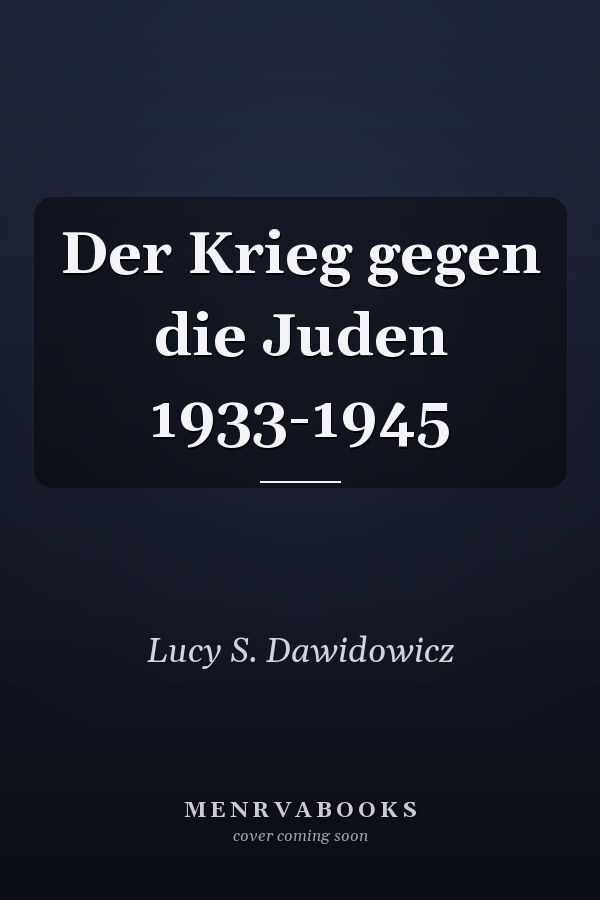 Der Krieg gegen die Juden 1933-1945