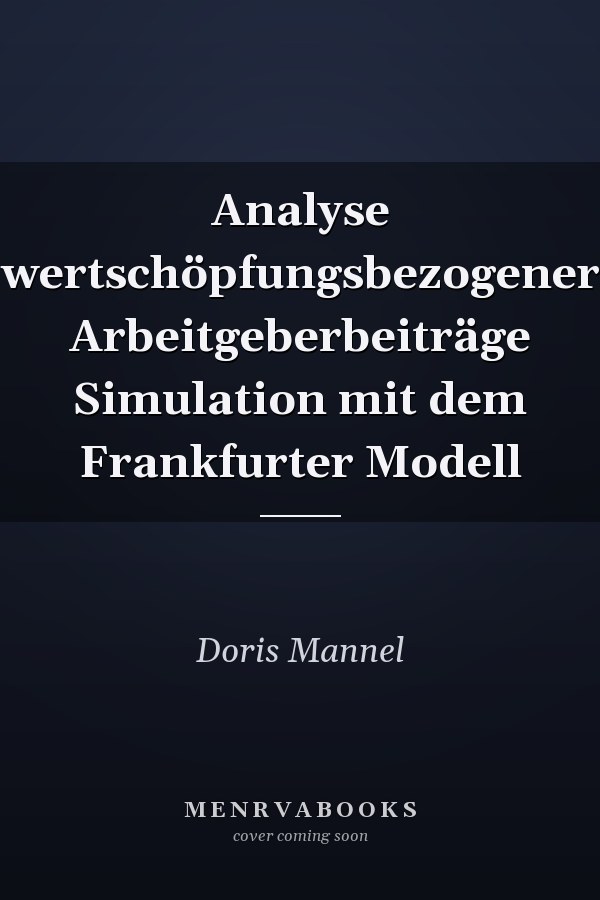 Analyse wertschöpfungsbezogener Arbeitgeberbeiträge Simulation mit dem Frankfurter Modell