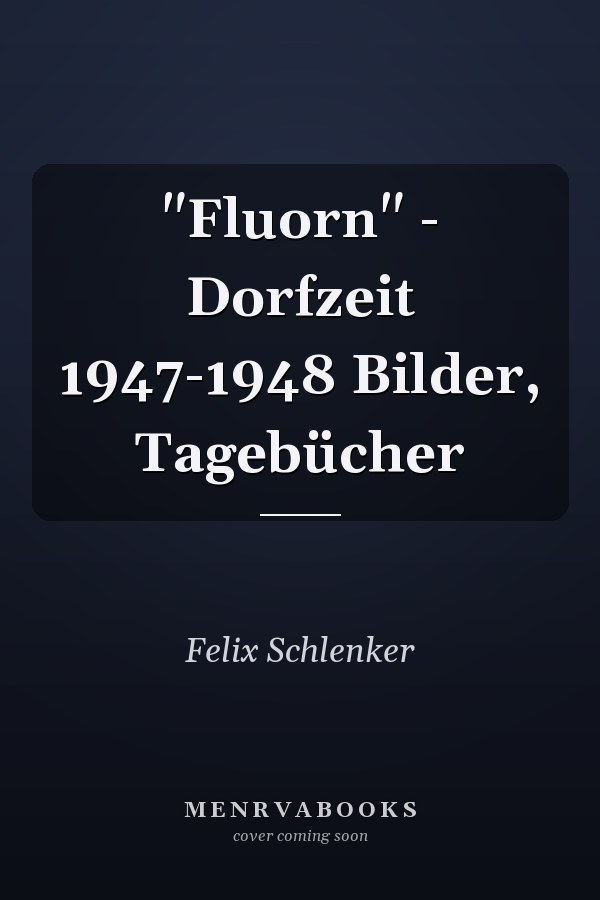 "Fluorn" - Dorfzeit 1947-1948 Bilder, Tagebücher