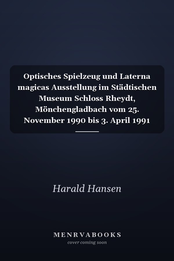 Optisches Spielzeug und Laterna magicas Ausstellung im Städtischen Museum Schloss Rheydt, Mönchengladbach vom 25. November 1990 bis 3. April 1991