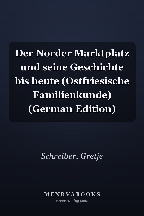 Der Norder Marktplatz und seine Geschichte bis heute (Ostfriesische Familienkunde) (German Edition)