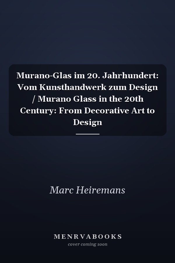 Murano-Glas im 20. Jahrhundert: Vom Kunsthandwerk zum Design / Murano Glass in the 20th Century: From Decorative Art to Design