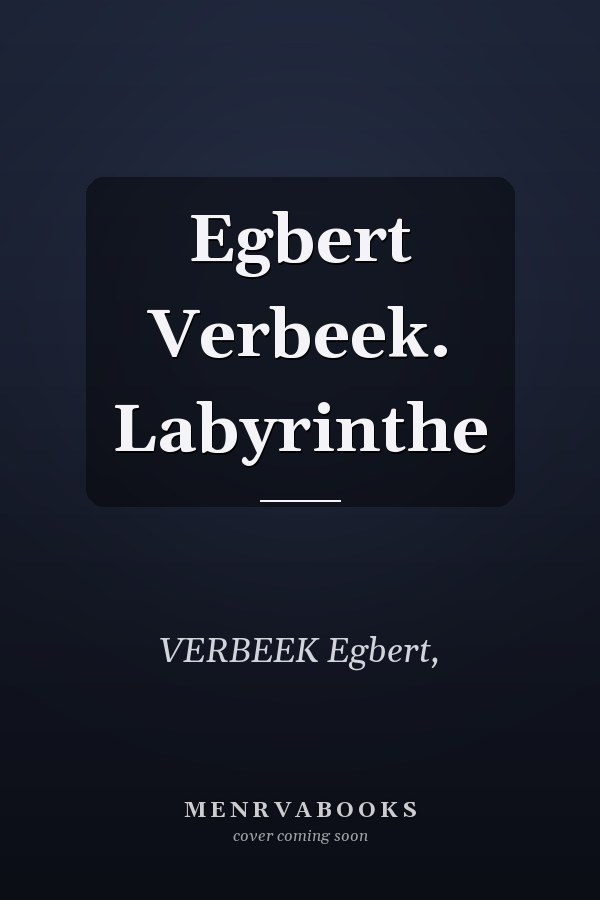 Egbert Verbeek. Labyrinthe
