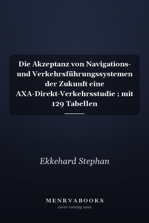 Die Akzeptanz von Navigations- und Verkehrsführungssystemen der Zukunft eine AXA-Direkt-Verkehrsstudie ; mit 129 Tabellen