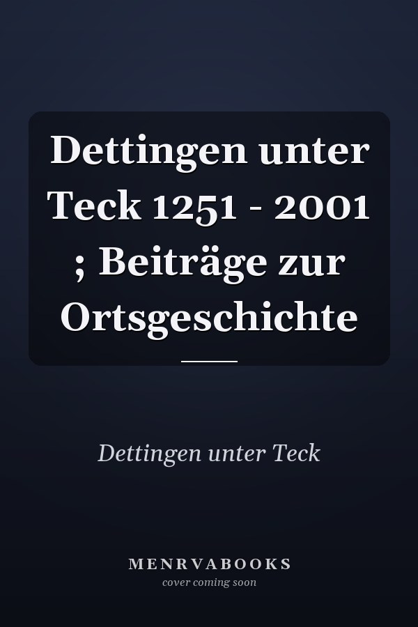 Dettingen unter Teck 1251 - 2001 ; Beiträge zur Ortsgeschichte